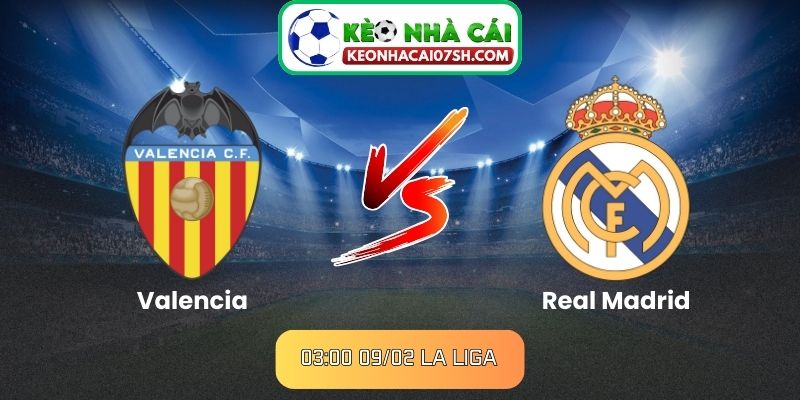 Nhận định Valencia Vs Real Madrid